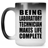 Being Laboratory Technician Makes Life Complete - 15oz Color Changing Mug