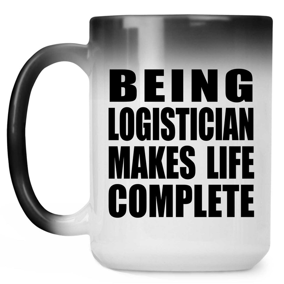 Being Logistician Makes Life Complete - 15oz Color Changing Mug