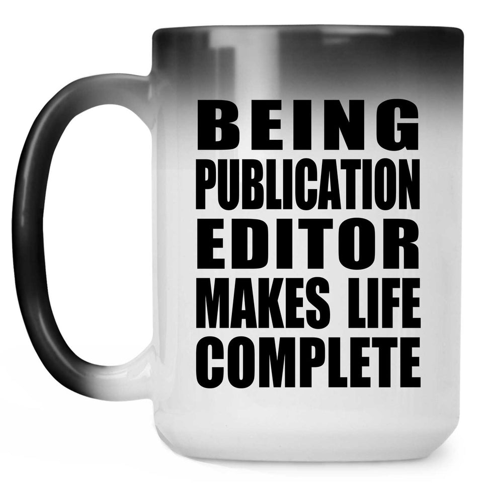 Being Publication Editor Makes Life Complete - 15oz Color Changing Mug