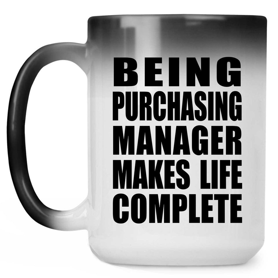 Being Purchasing Manager Makes Life Complete - 15oz Color Changing Mug