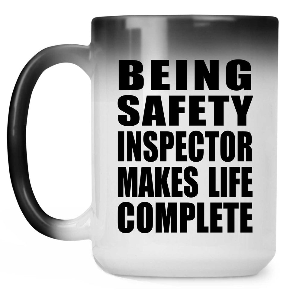 Being Safety Inspector Makes Life Complete - 15oz Color Changing Mug