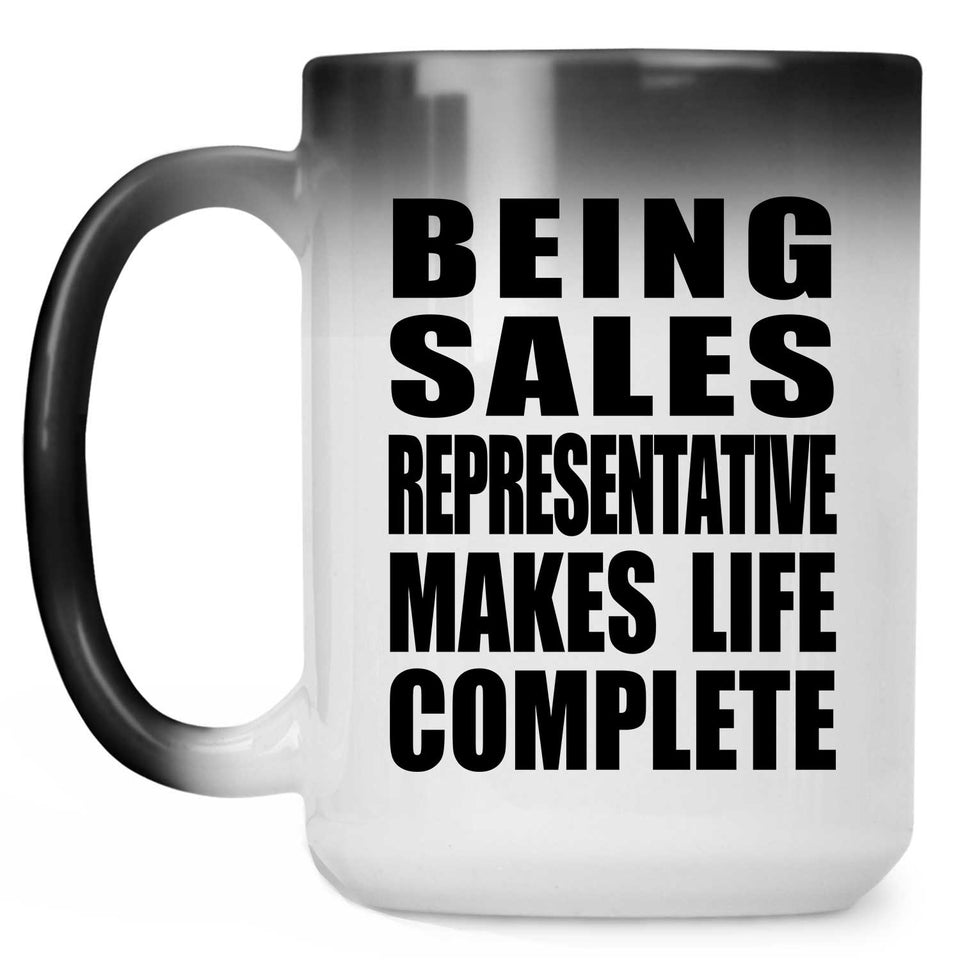 Being Sales Representative Makes Life Complete - 15oz Color Changing Mug