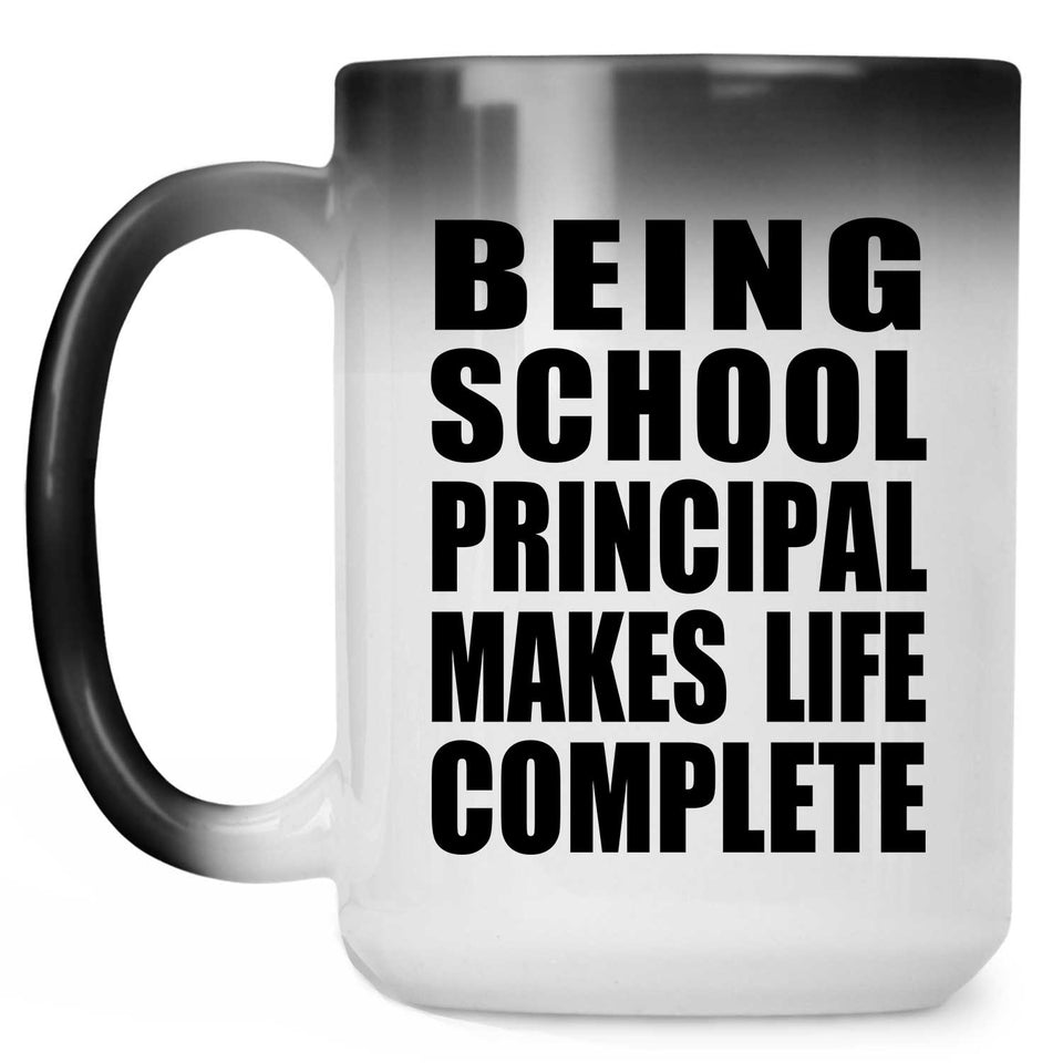 Being School Principal Makes Life Complete - 15oz Color Changing Mug