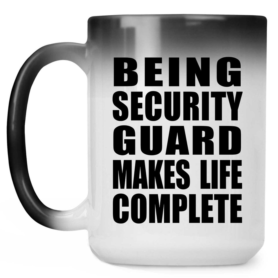 Being Security Guard Makes Life Complete - 15oz Color Changing Mug