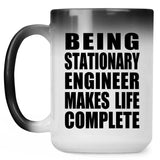 Being Stationary Engineer Makes Life Complete - 15oz Color Changing Mug