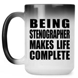 Being Stenographer Makes Life Complete - 15oz Color Changing Mug