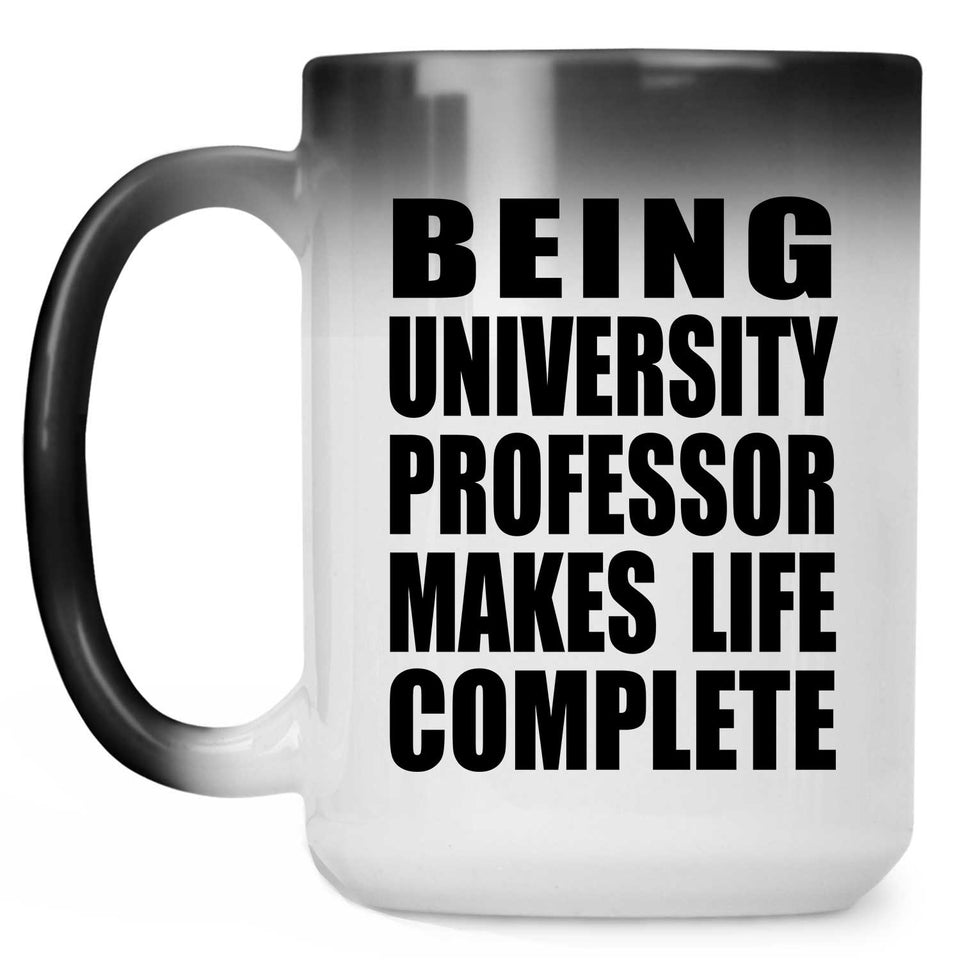 Being University Professor Makes Life Complete - 15oz Color Changing Mug