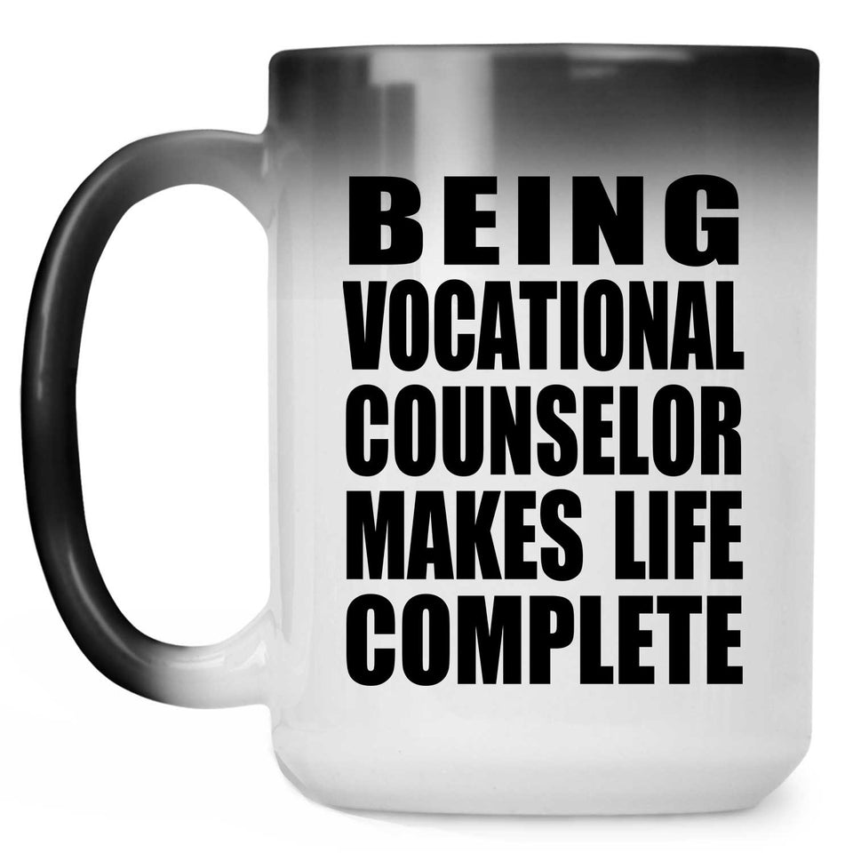 Being Vocational Counselor Makes Life Complete - 15oz Color Changing Mug