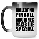 Collecting Pinball Machines Makes Life Special - 15oz Color Changing Mug