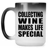 Collecting Wine Makes Life Special - 15oz Color Changing Mug