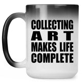 Collecting Art Makes Life Complete - 15oz Color Changing Mug
