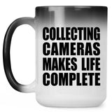 Collecting Cameras Makes Life Complete - 15oz Color Changing Mug