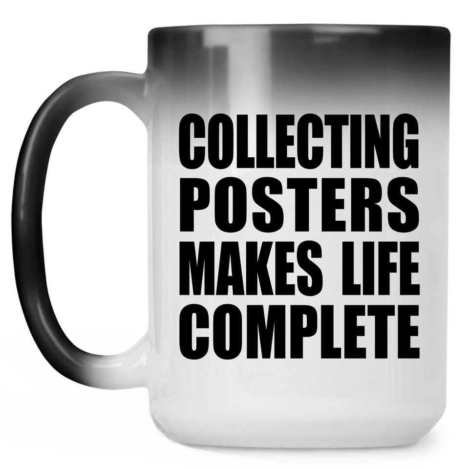 Collecting Posters Makes Life Complete - 15oz Color Changing Mug