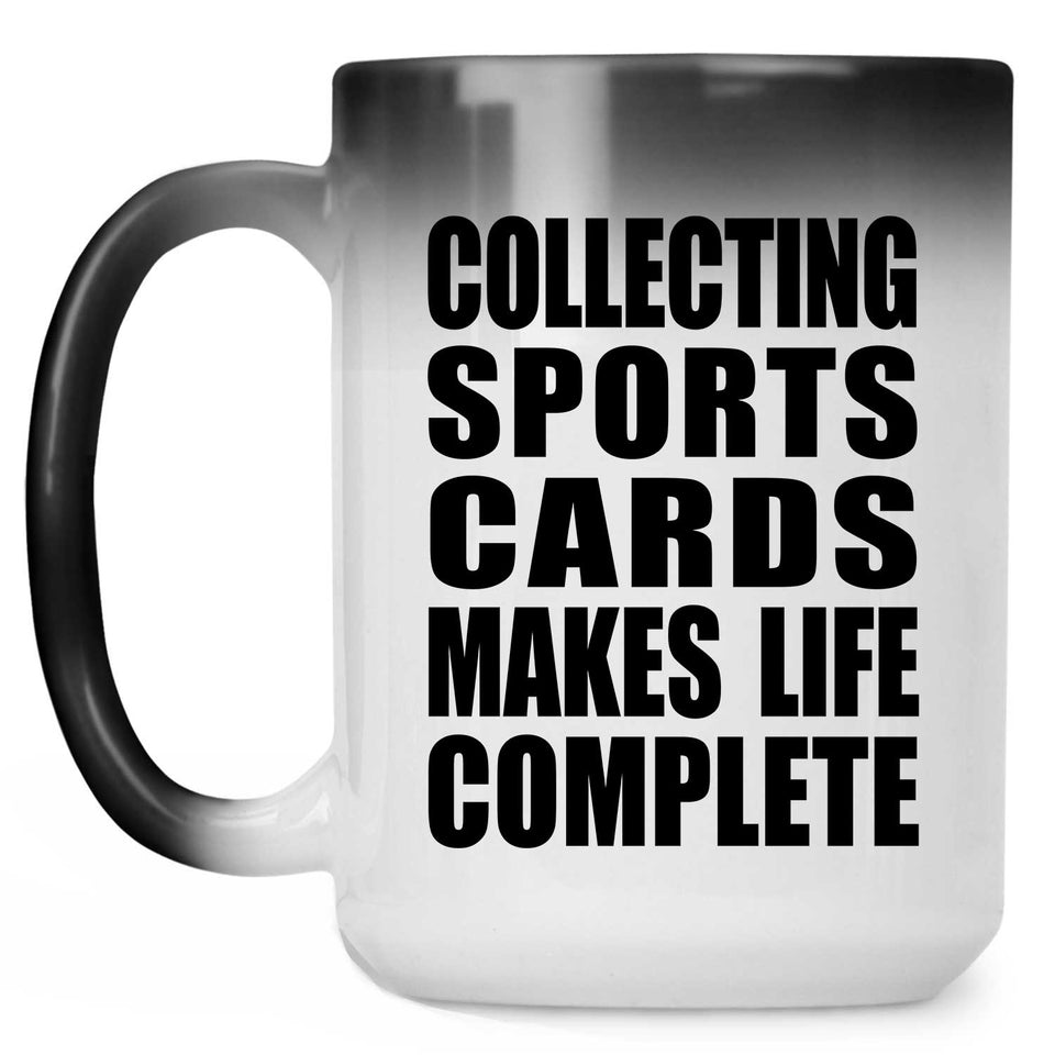 Collecting Sports Cards Makes Life Complete - 15oz Color Changing Mug