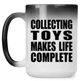 Collecting Toys Makes Life Complete - 15oz Color Changing Mug