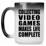 Collecting Video Games Makes Life Complete - 15oz Color Changing Mug
