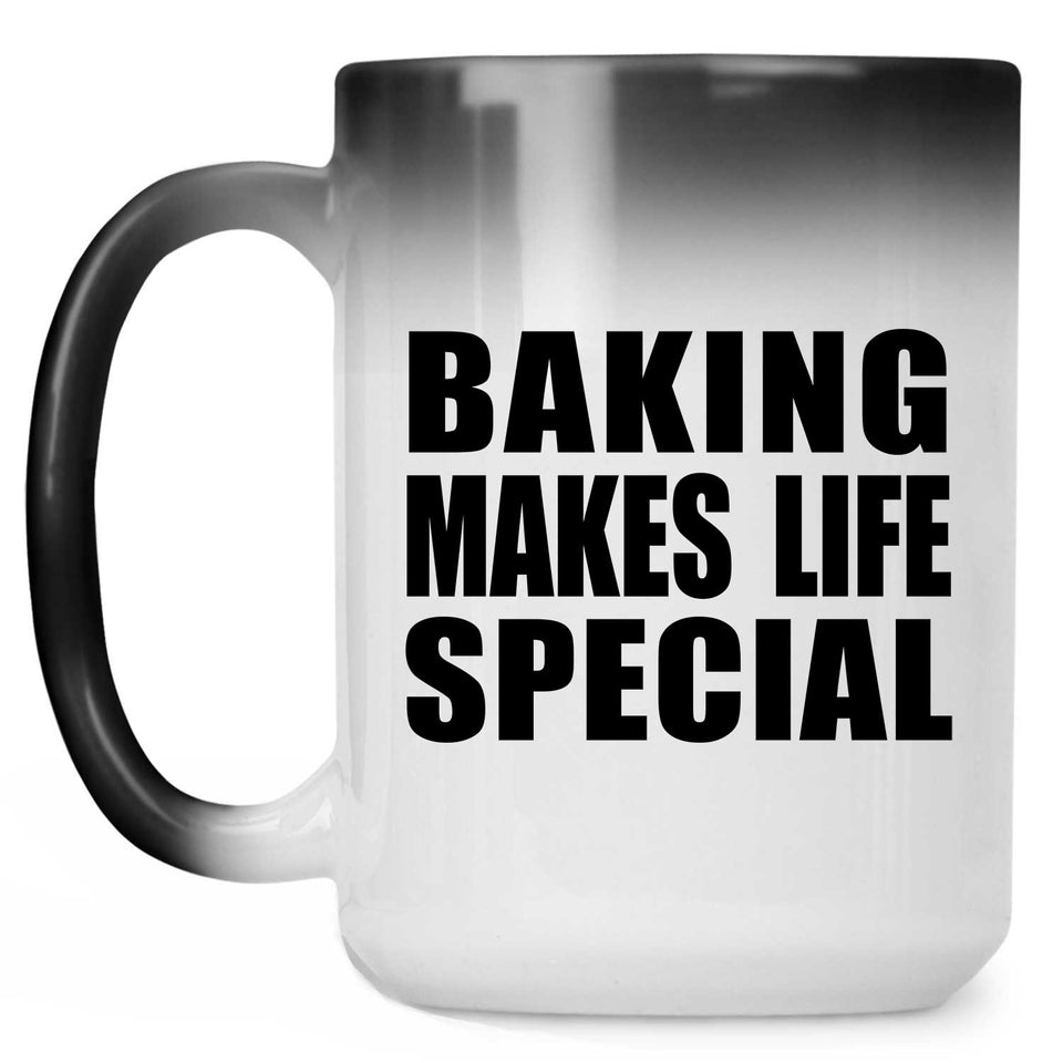 Baking Makes Life Special - 15oz Color Changing Mug