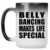 Belly Dancing Makes Life Special - 15oz Color Changing Mug