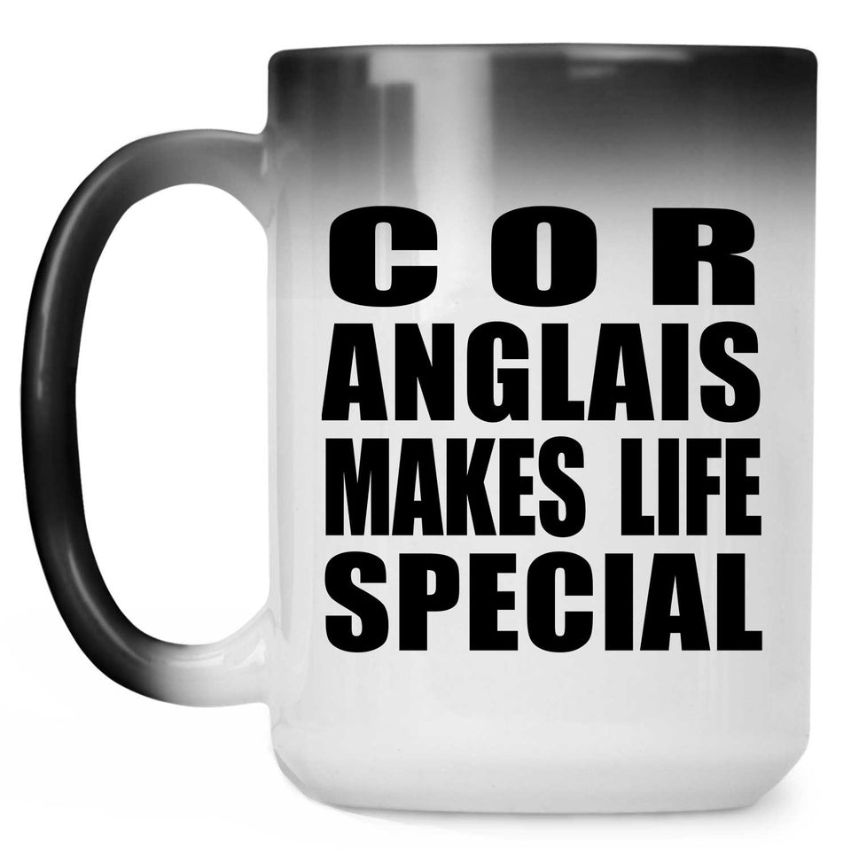 Cor Anglais Makes Life Special - 15oz Color Changing Mug