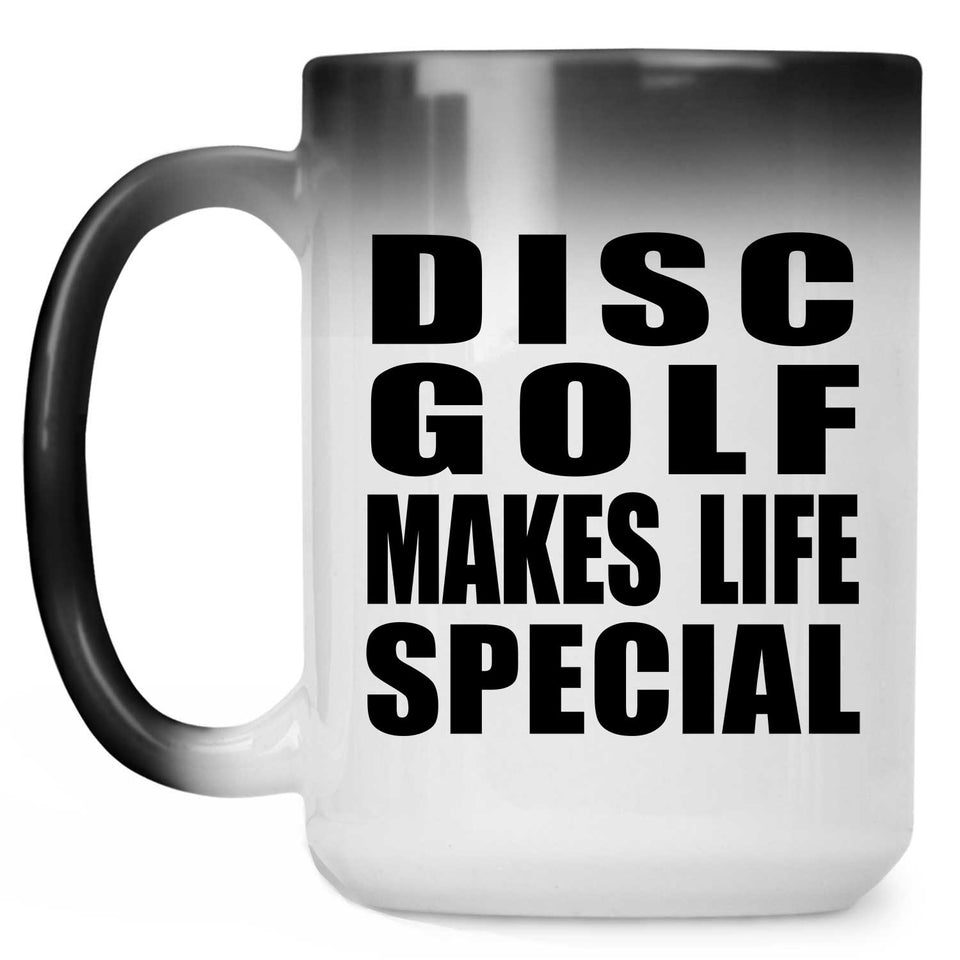 Disc Golf Makes Life Special - 15oz Color Changing Mug