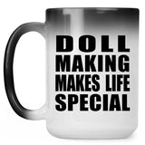 Doll Making Makes Life Special - 15oz Color Changing Mug