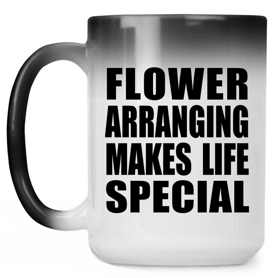 Flower Arranging Makes Life Special - 15oz Color Changing Mug