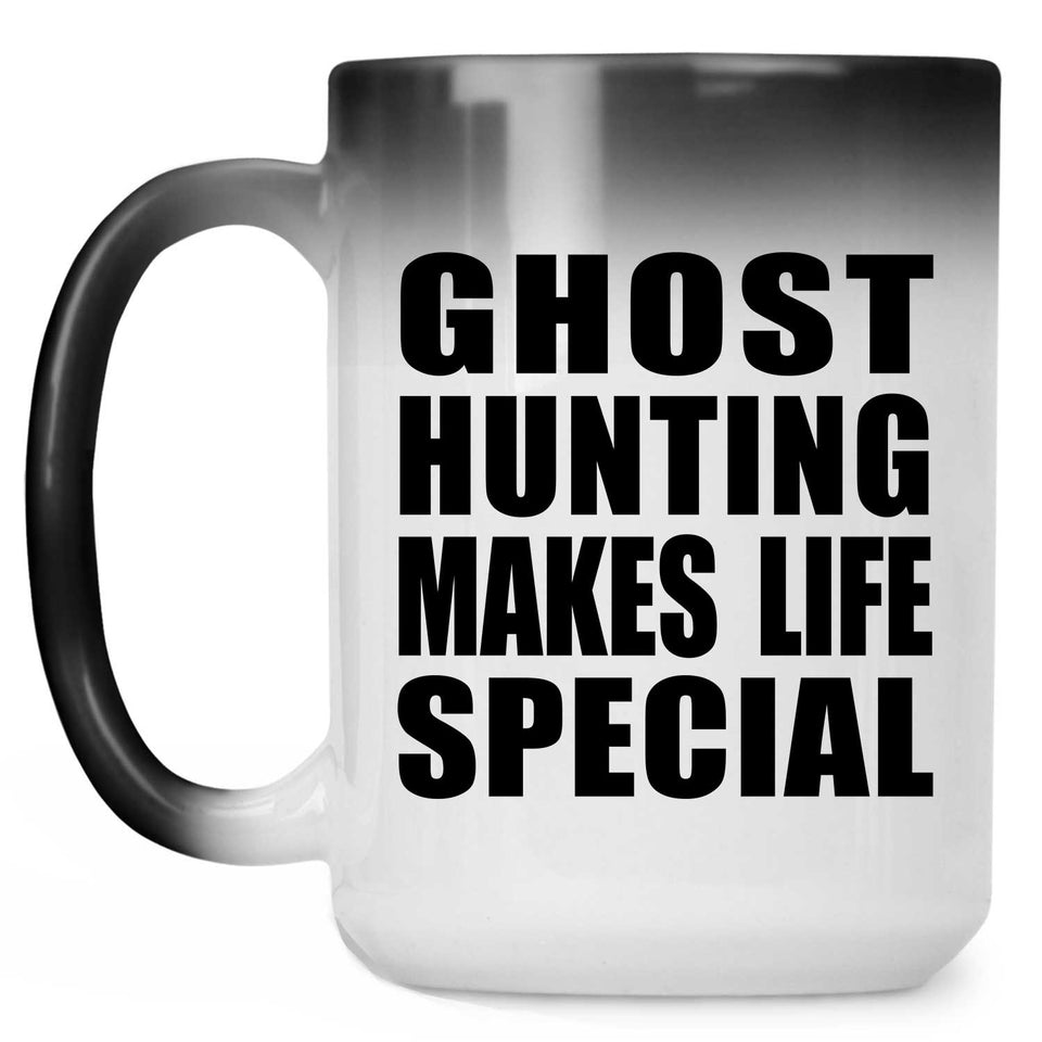 Ghost Hunting Makes Life Special - 15oz Color Changing Mug