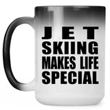 Jet Skiing Makes Life Special - 15oz Color Changing Mug