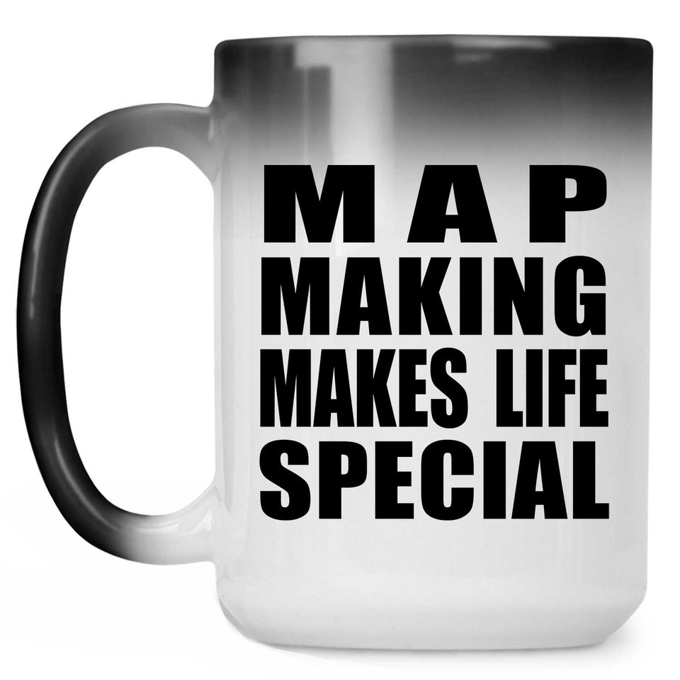 Map Making Makes Life Special - 15oz Color Changing Mug