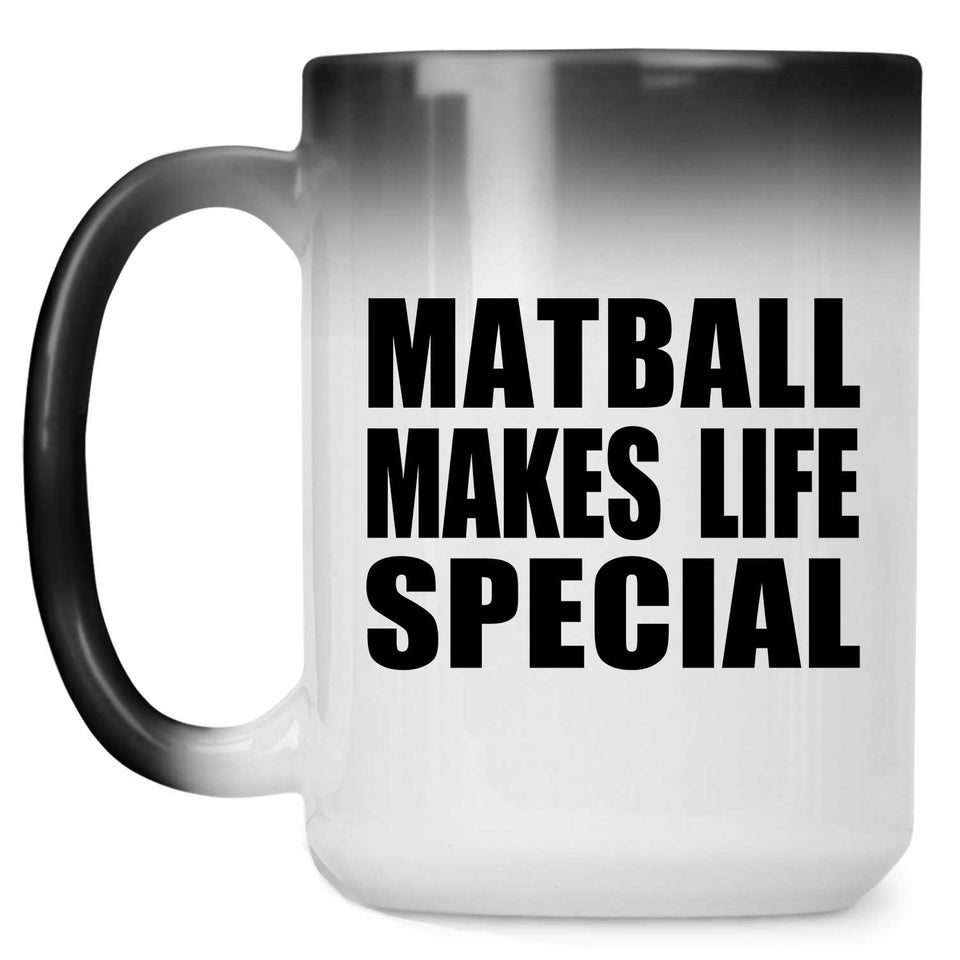 Matball Makes Life Special - 15oz Color Changing Mug