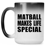 Matball Makes Life Special - 15oz Color Changing Mug