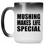 Mushing Makes Life Special - 15oz Color Changing Mug