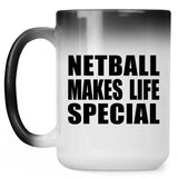 Netball Makes Life Special - 15oz Color Changing Mug