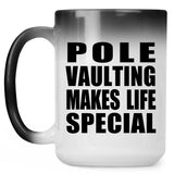 Pole Vaulting Makes Life Special - 15oz Color Changing Mug