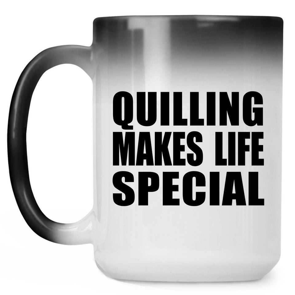 Quilling Makes Life Special - 15oz Color Changing Mug