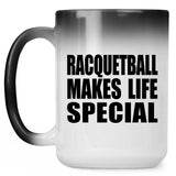 Racquetball Makes Life Special - 15oz Color Changing Mug