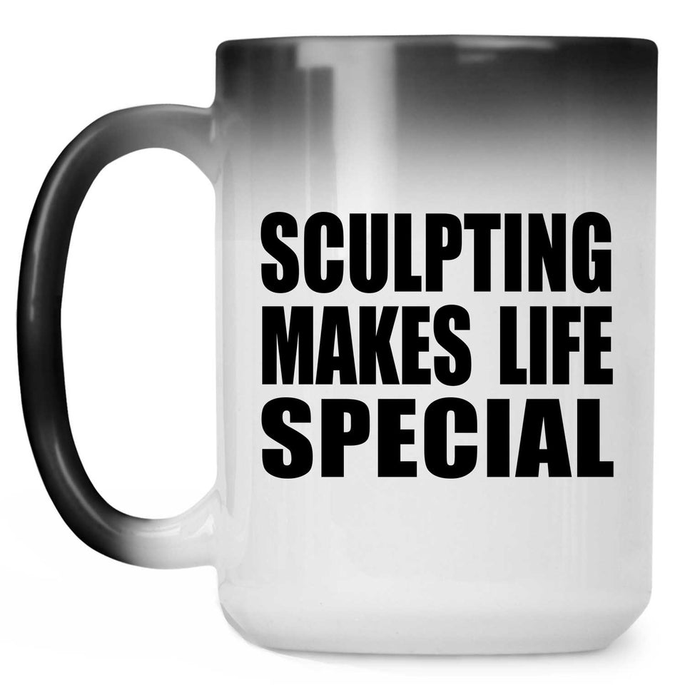 Sculpting Makes Life Special - 15oz Color Changing Mug