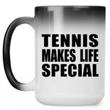 Tennis Makes Life Special - 15oz Color Changing Mug