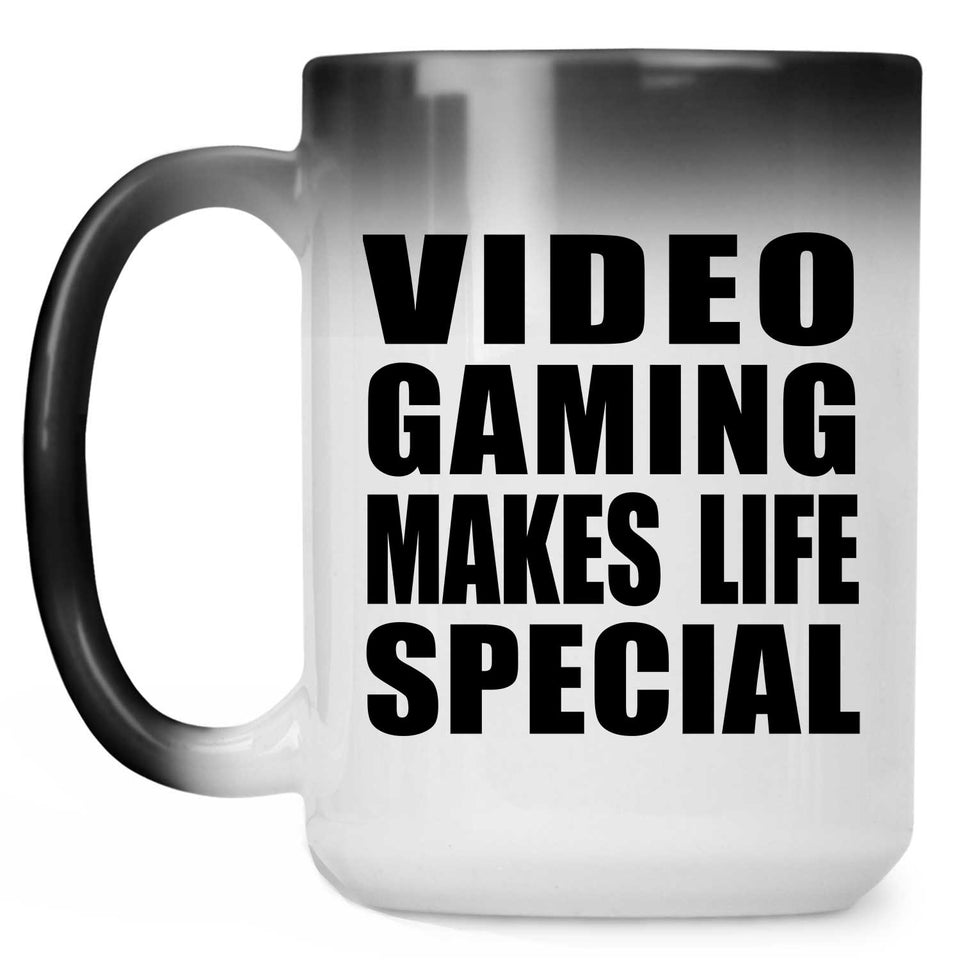 Video Gaming Makes Life Special - 15oz Color Changing Mug