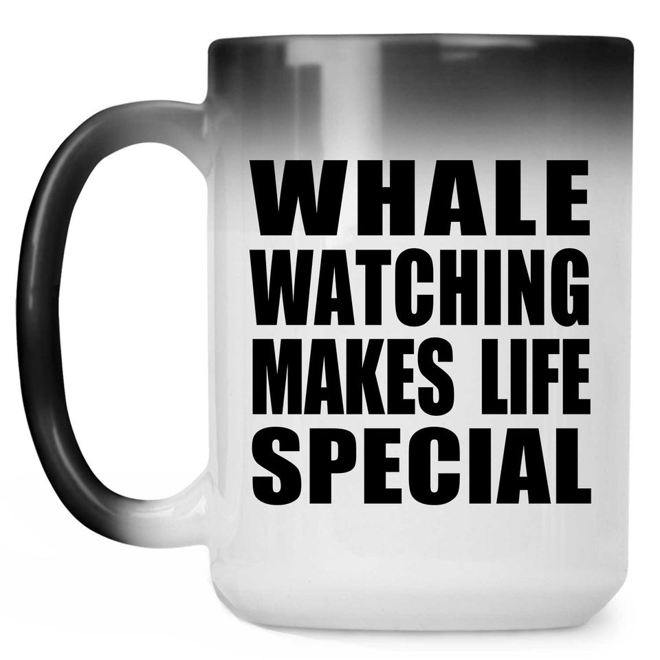 Whale Watching Makes Life Special - 15oz Color Changing Mug