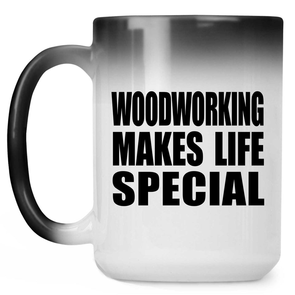 Woodworking Makes Life Special - 15oz Color Changing Mug