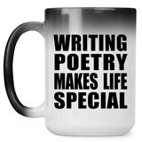 Writing Poetry Makes Life Special - 15oz Color Changing Mug