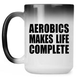 Aerobics Makes Life Complete - 15oz Color Changing Mug