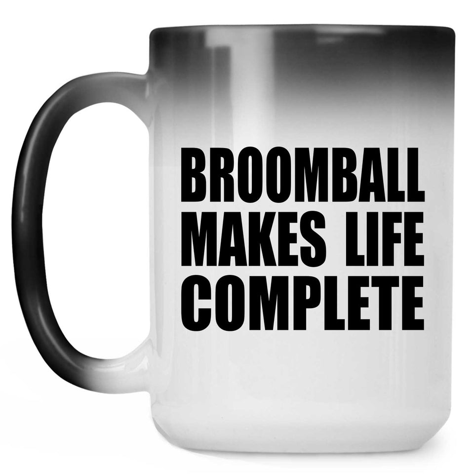 Broomball Makes Life Complete - 15oz Color Changing Mug