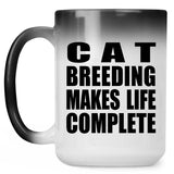 Cat Breeding Makes Life Complete - 15oz Color Changing Mug