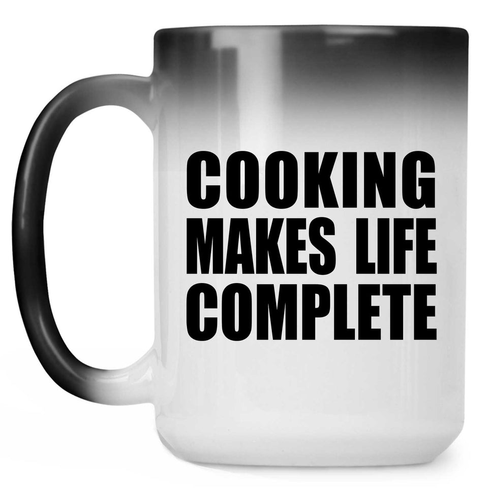 Cooking Makes Life Complete - 15oz Color Changing Mug