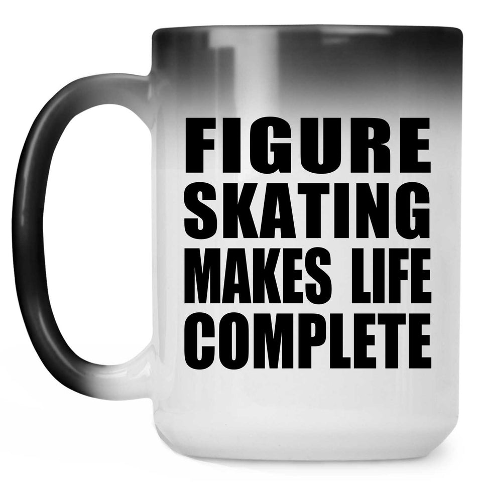 Figure Skating Makes Life Complete - 15oz Color Changing Mug