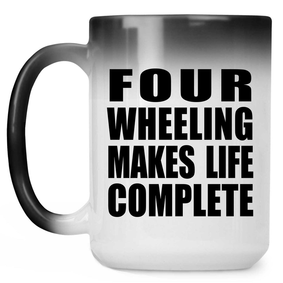 Four Wheeling Makes Life Complete - 15oz Color Changing Mug