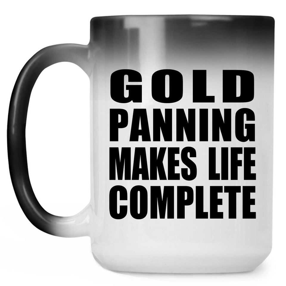 Gold Panning Makes Life Complete - 15oz Color Changing Mug