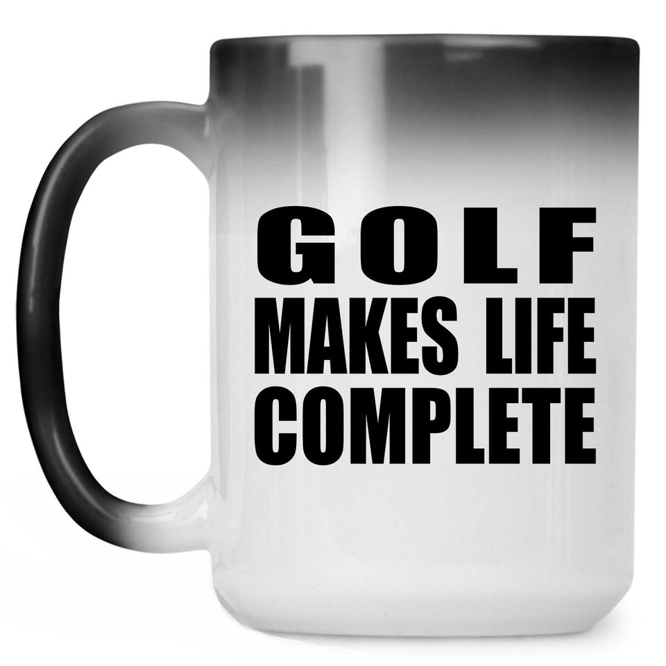 Golf Makes Life Complete - 15oz Color Changing Mug